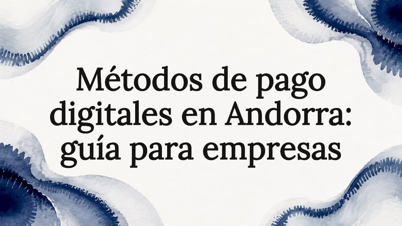 Métodos de pago digitales en Andorra: guía para empresas