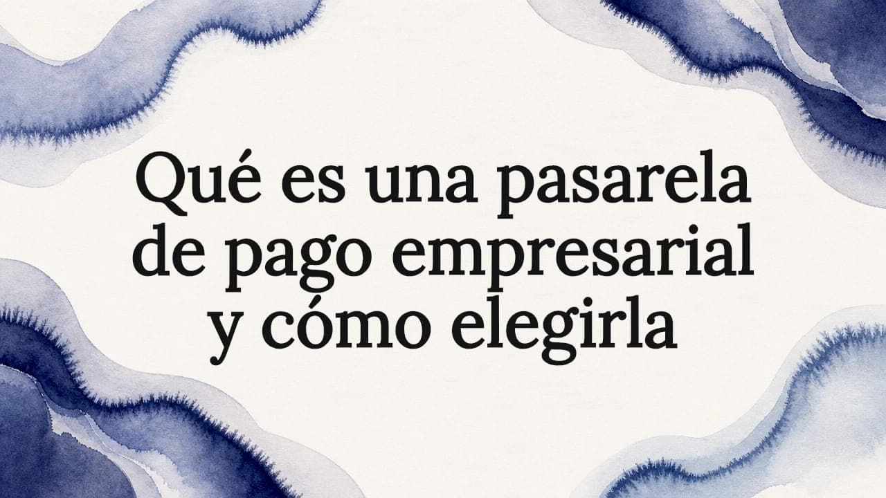 Qué es una pasarela de pago empresarial y cómo elegirla