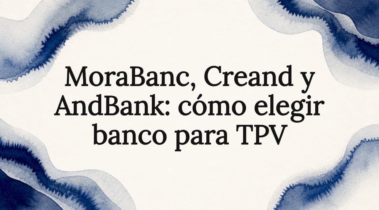 MoraBanc, Creand y AndBank: cómo elegir banco para TPV