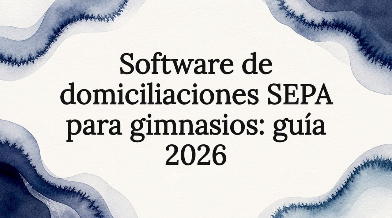 Software de domiciliaciones SEPA para gimnasios: guía 2026