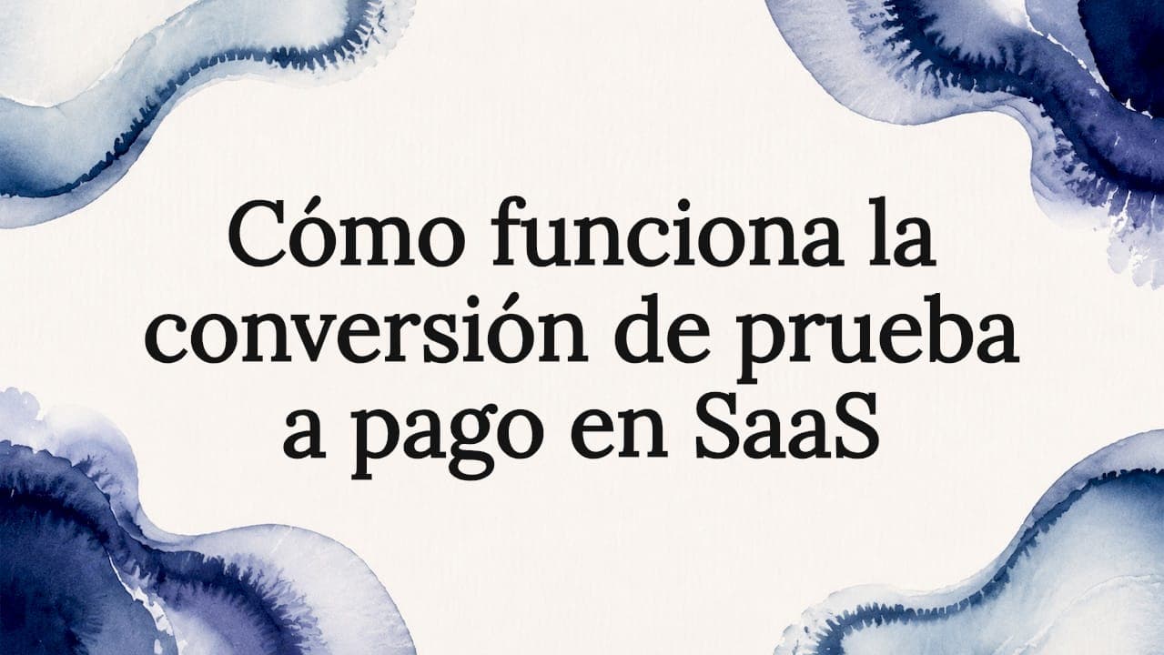Cómo funciona la conversión de prueba a pago en SaaS